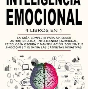Inteligencia Emocional: 4 Libros en 1: La Guía Completa Para Aprender Autodisciplina, Inteligencia Emocional, Psicología Oscura y Manipulación. Domina ... Las Creencias Negativas. (Spanish Edition)